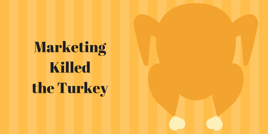Marketing killed the Turkey