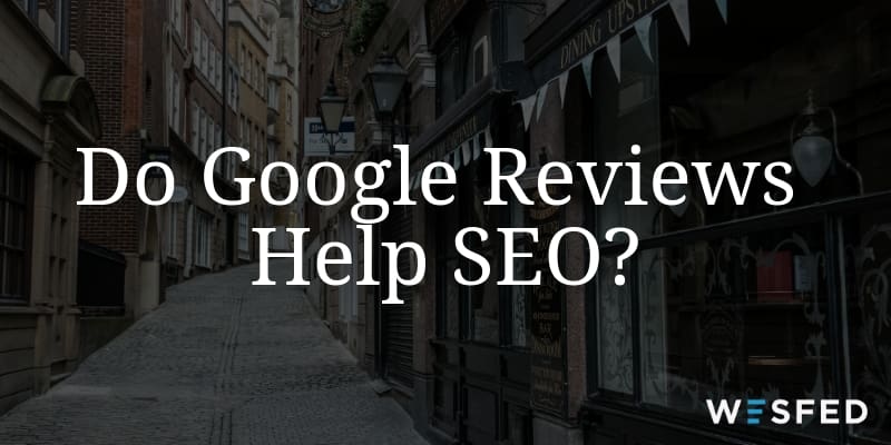 Does Google Reviews Help SEO?