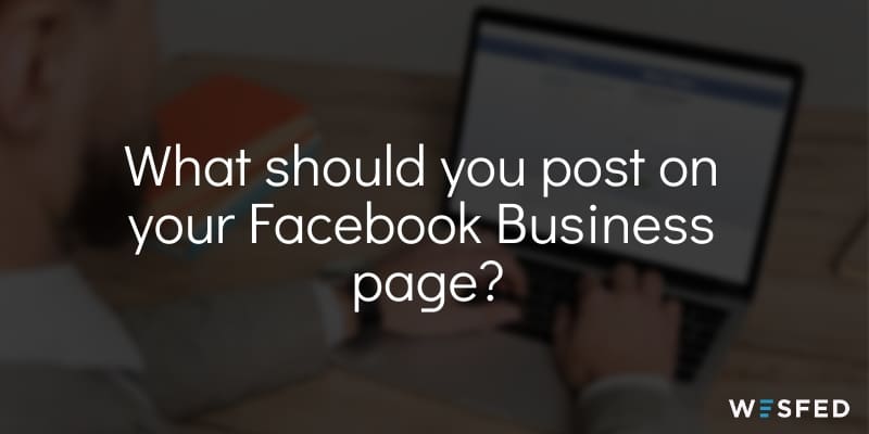 What to post on your Facebook for Business Page
