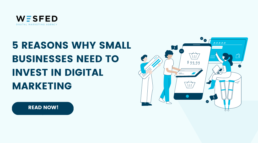 5 Reasons Why Small Businesses Need to Invest in Digital Marketing